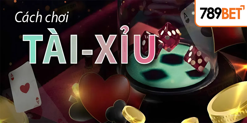 Cách chơi tài xỉu cho tân binh